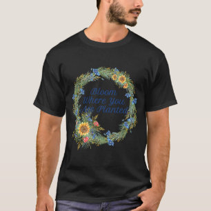 Bloom Where You Are Planted Inspiration With Sunfl T-Shirt