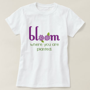 "Bloom where you are planted" inspirational tee