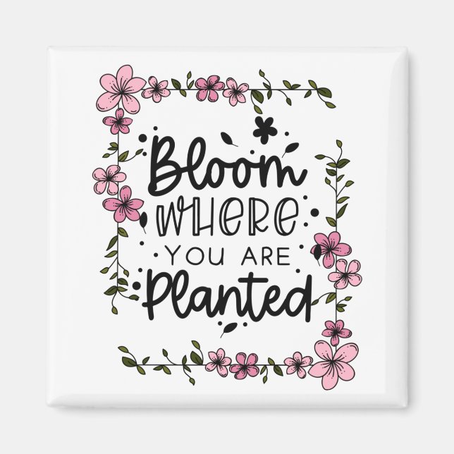 bloom where you are planted magnet (Front)