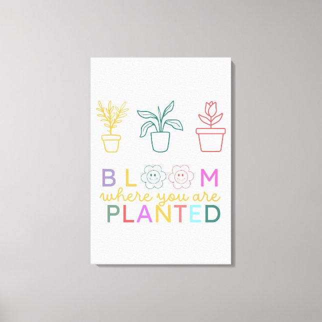 Bloom Where You Are Planted Motivation Canvas Print (Front)