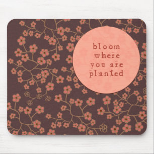 Bloom Where You Are Planted Mouse Mat