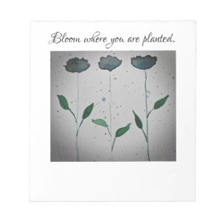 Bloom where you are planted Notepad