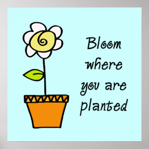Bloom Where You Are Planted Poster