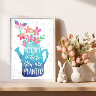 Bloom Where You Are Planted Poster