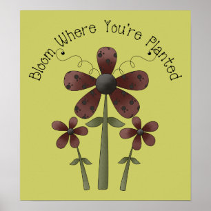 Bloom where you are planted poster