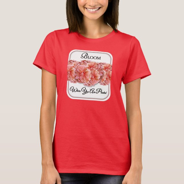 Bloom Where You Are Planted - Rhododendron's T-Shirt (Front)
