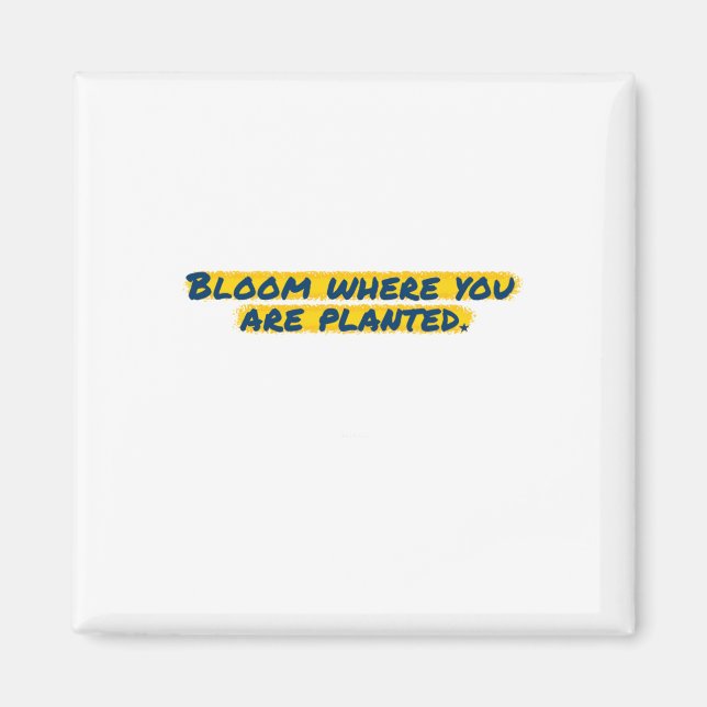 Bloom Where You Are Planted Sticker  Magnet (Front)
