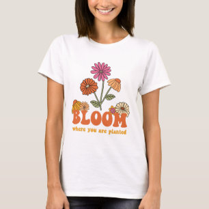 Bloom Where You Are Planted T-Shirt
