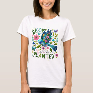 Bloom where You Are Planted T-Shirt