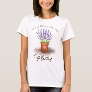 Bloom Where You Are Planted T-Shirt