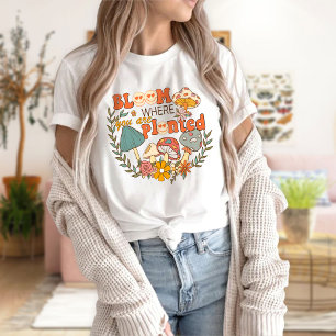 Bloom Where You Are Planted T-Shirt Motivational