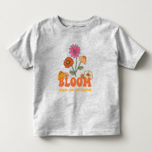 Bloom Where you are Planted Toddler T-Shirt