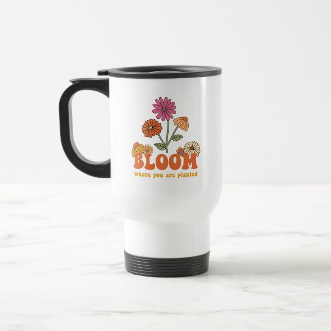 Bloom Where you are Planted Travel Mug (Left)