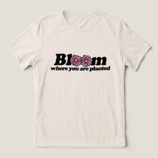Bloom Where you are Planted Tri-Blend Shirt