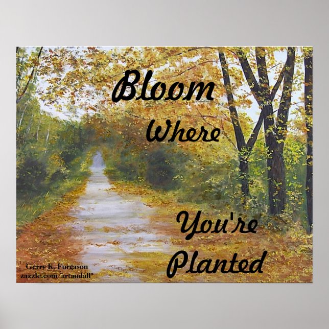 "BLOOM WHERE YOU'RE PLANTED" POSTER (Front)
