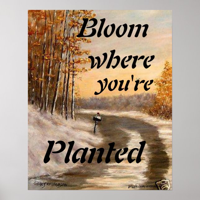 "BLOOM WHERE YOU'RE PLANTED POSTER (Front)