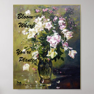 "BLOOM WHERE YOU'RE PLANTED ROSE POSTER" POSTER