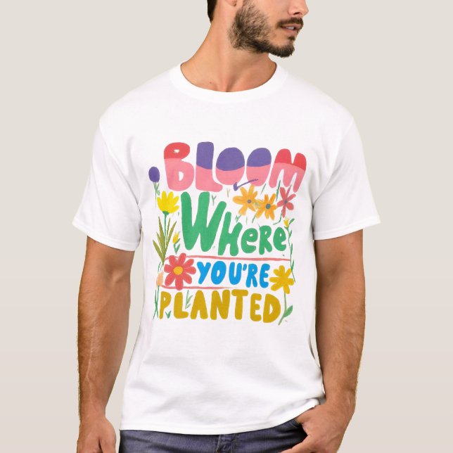 Bloom Wherever You're Planted: Grow Your Potential T-Shirt (Front)