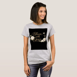 Bloom with Grace Floral Inspirational Quote T-Shirt