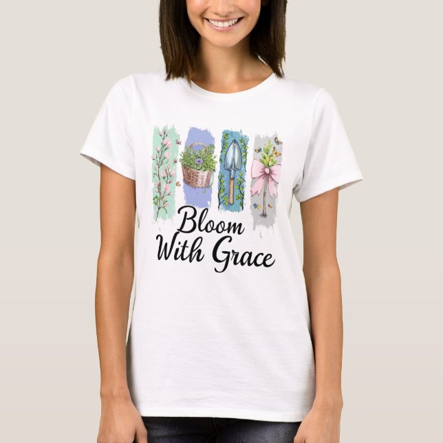 Bloom with Grace Garden Floral Art T-Shirt (Front)