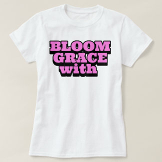 Bloom with Grace | phozos T-Shirt