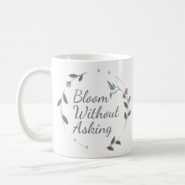 Bloom Without Asking Inspirational Mug (Left)