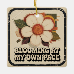 Blooming At My Own Pace Ceramic Ornament