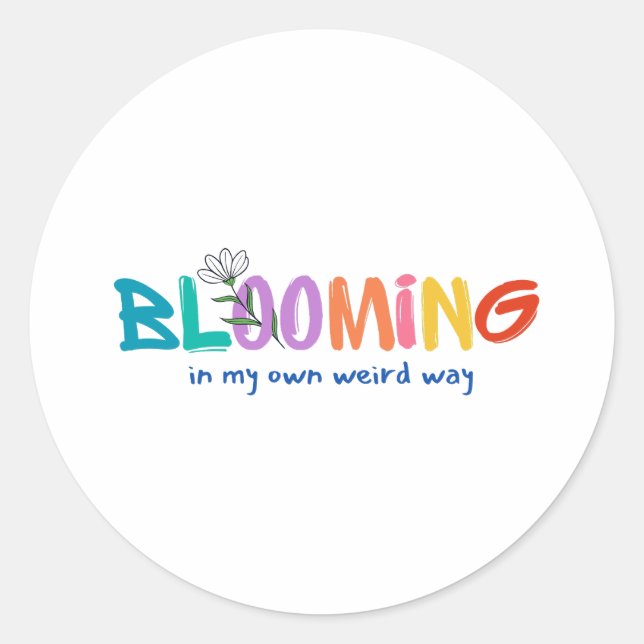 Blooming In My Own Weird Way – Cute Sticker (Front)