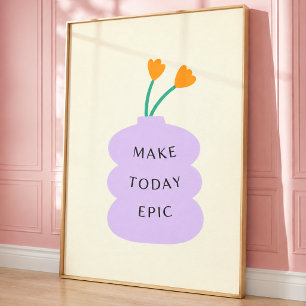 Blooming Inspiration: Make Today Epic Print