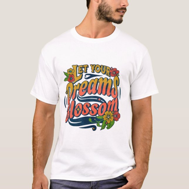 Blossom Your Dreams - Inspirational T-Shirt (Front)