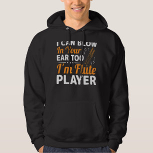 Blow In Your Ear Too Fun Flute Player Flautist Mus Hoodie