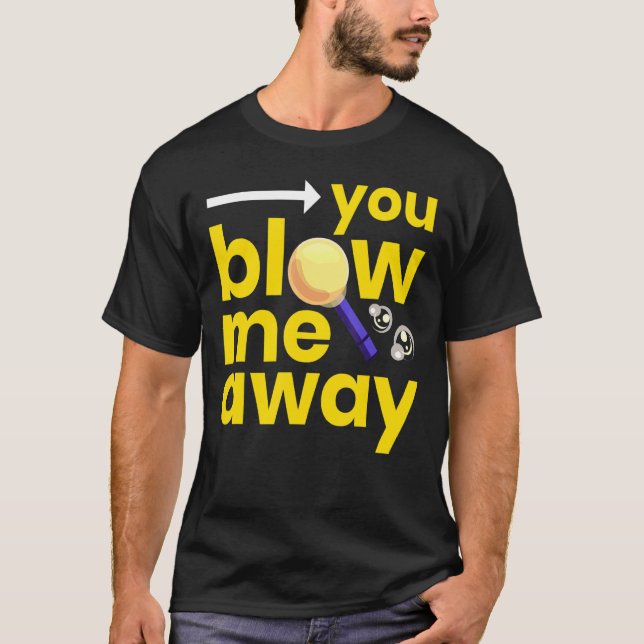 Blow Me Away I Glassblower Glass Craft Saying T-Shirt (Front)
