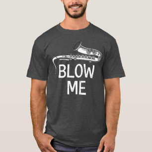 Blow Me Band Member Gift gift T-Shirt