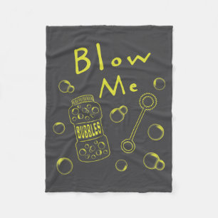 Blow Me Bubbles Funny Saying Sarcastic Humor Novel Fleece Blanket