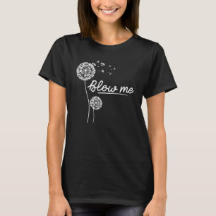 Blow Me Dandelion Fathers Day T-Shirt
