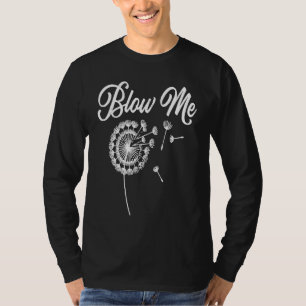 Blow Me Dandelion Saying Sarcastic Plants Cute T-Shirt