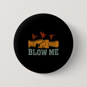 Blow Me Duck Call Waterfowl Hunter Funny Duck Hunt 6 Cm Round Badge