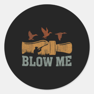Blow Me Duck Call Waterfowl Hunter Funny Duck Hunt Classic Round Sticker