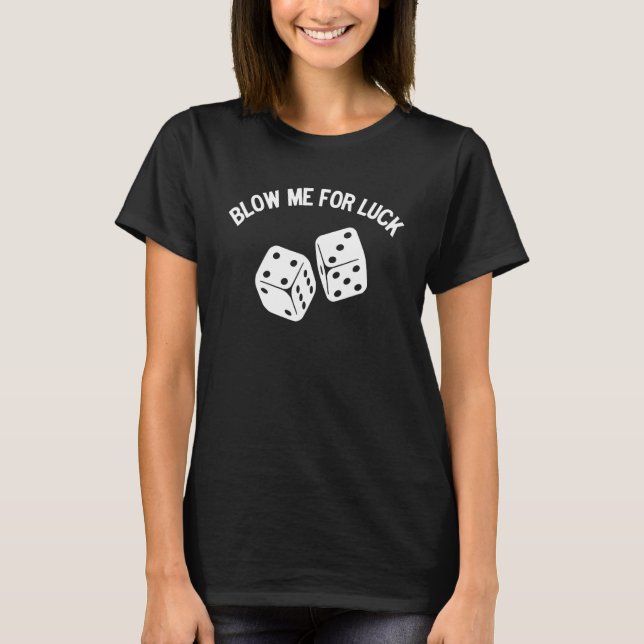 Blow Me for Luck Blow Dice   Parody T-Shirt (Front)