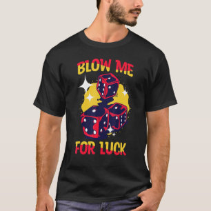 Blow Me For Luck Card Player Poker Casino Dice Gam T-Shirt