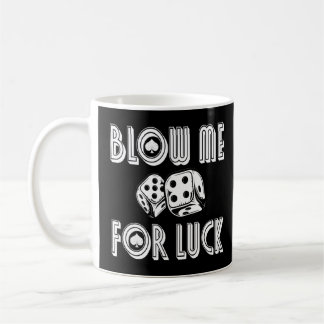 Blow Me For Luck Casino Dice Rpg Gambling Poker C Coffee Mug