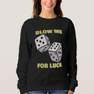 Blow Me For Luck   Dice Craps Player Casino Sweatshirt