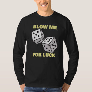 Blow Me For Luck Dice Craps Player Casino T-Shirt
