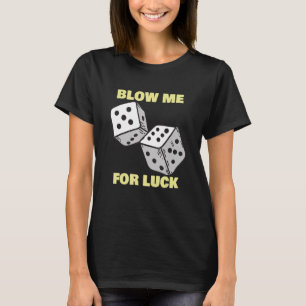 Blow Me For Luck   Dice Craps Player Casino T-Shirt