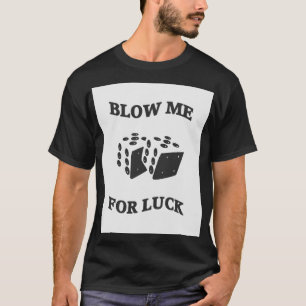 BLOW ME FOR LUCK T-Shirt