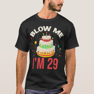 Blow Me I m 29 T-Shirt