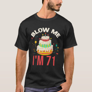 Blow Me I m 71 T-Shirt