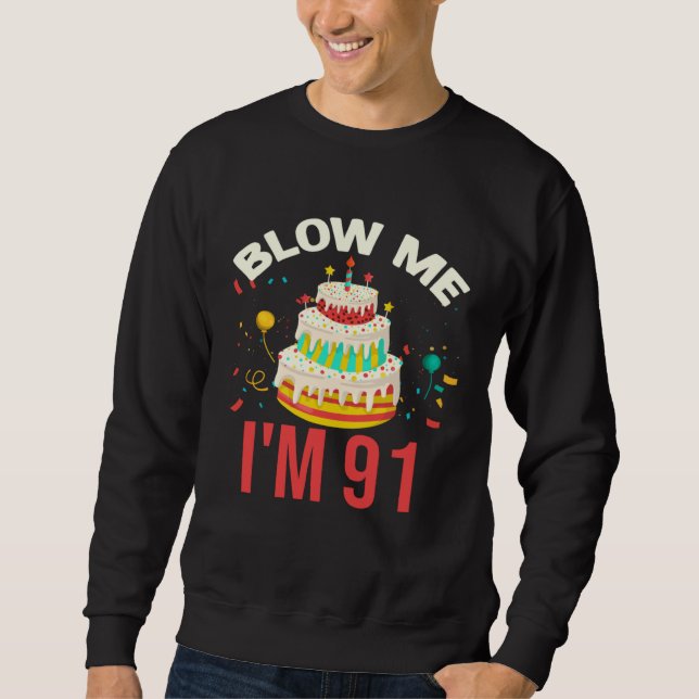 Blow Me I m 91 Sweatshirt (Front)