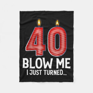 Blow Me I Turned 40 Years Old Funny 40th Birthday Fleece Blanket