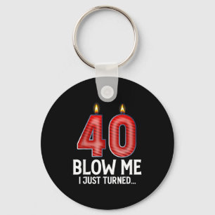 Blow Me I Turned 40 Years Old Funny 40th Birthday Key Ring